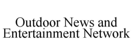 OUTDOOR NEWS AND ENTERTAINMENT NETWORK trademark