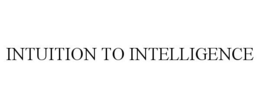 INTUITION TO INTELLIGENCE trademark