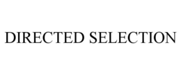DIRECTED SELECTION trademark