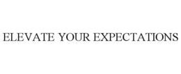 ELEVATE YOUR EXPECTATIONS trademark
