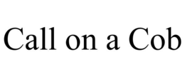 CALL ON A COB trademark