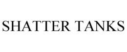 SHATTER TANKS trademark