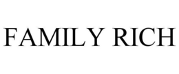 FAMILY RICH trademark