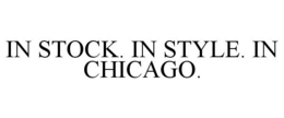 IN STOCK. IN STYLE. IN CHICAGO. trademark