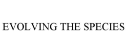 EVOLVING THE SPECIES trademark