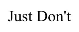 JUST DON'T trademark