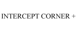 INTERCEPT CORNER + trademark