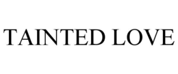 TAINTED LOVE trademark