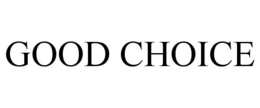 GOOD CHOICE trademark