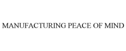 MANUFACTURING PEACE OF MIND trademark