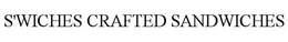 S'WICHES CRAFTED SANDWICHES trademark