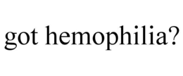 GOT HEMOPHILIA? trademark