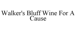 WALKER'S BLUFF WINE FOR A CAUSE trademark
