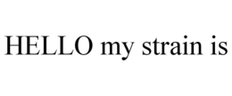 HELLO MY STRAIN IS trademark