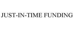 JUST-IN-TIME FUNDING trademark