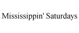 MISSISSIPPIN' SATURDAYS trademark