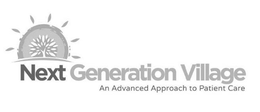 NEXT GENERATION VILLAGE AN ADVANCED APPROACH TO PATIENT CARE trademark