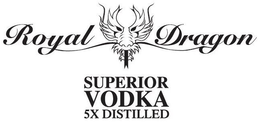 ROYAL DRAGON SUPERIOR VODKA 5X DISTILLED trademark