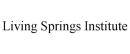 LIVING SPRINGS INSTITUTE trademark
