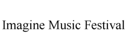 IMAGINE MUSIC FESTIVAL trademark