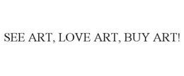 SEE ART, LOVE ART, BUY ART! trademark