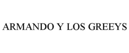 ARMANDO Y LOS GREEYS trademark