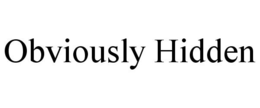 OBVIOUSLY HIDDEN trademark