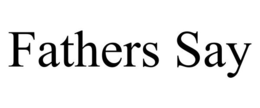 FATHER'S SAY trademark