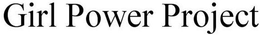 GIRL POWER PROJECT trademark