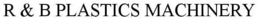 R & B PLASTICS MACHINERY trademark