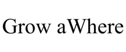 GROW AWHERE trademark