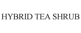 HYBRID TEA SHRUB trademark