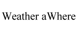 WEATHER AWHERE trademark