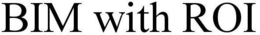 BIM WITH ROI trademark