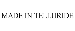MADE IN TELLURIDE trademark