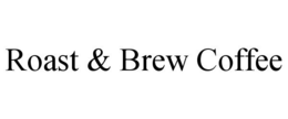ROAST & BREW COFFEE trademark