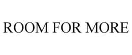 ROOM FOR MORE trademark