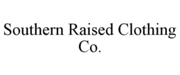 SOUTHERN RAISED CLOTHING CO. trademark