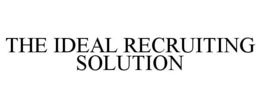 THE IDEAL RECRUITING SOLUTION trademark