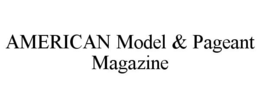 AMERICAN MODEL & PAGEANT MAGAZINE trademark