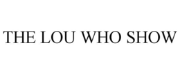 THE LOU WHO SHOW trademark