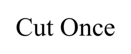 CUT ONCE trademark