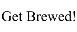 GET BREWED! trademark