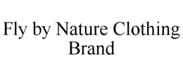 FLY BY NATURE CLOTHING BRAND trademark