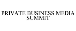 PRIVATE BUSINESS MEDIA SUMMIT trademark
