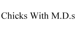 CHICKS WITH M.D.S trademark