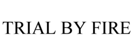 TRIAL BY FIRE trademark