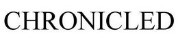 CHRONICLED trademark