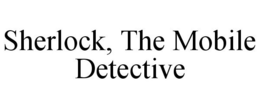 SHERLOCK, THE MOBILE DETECTIVE trademark