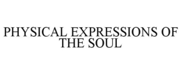 PHYSICAL EXPRESSIONS OF THE SOUL trademark